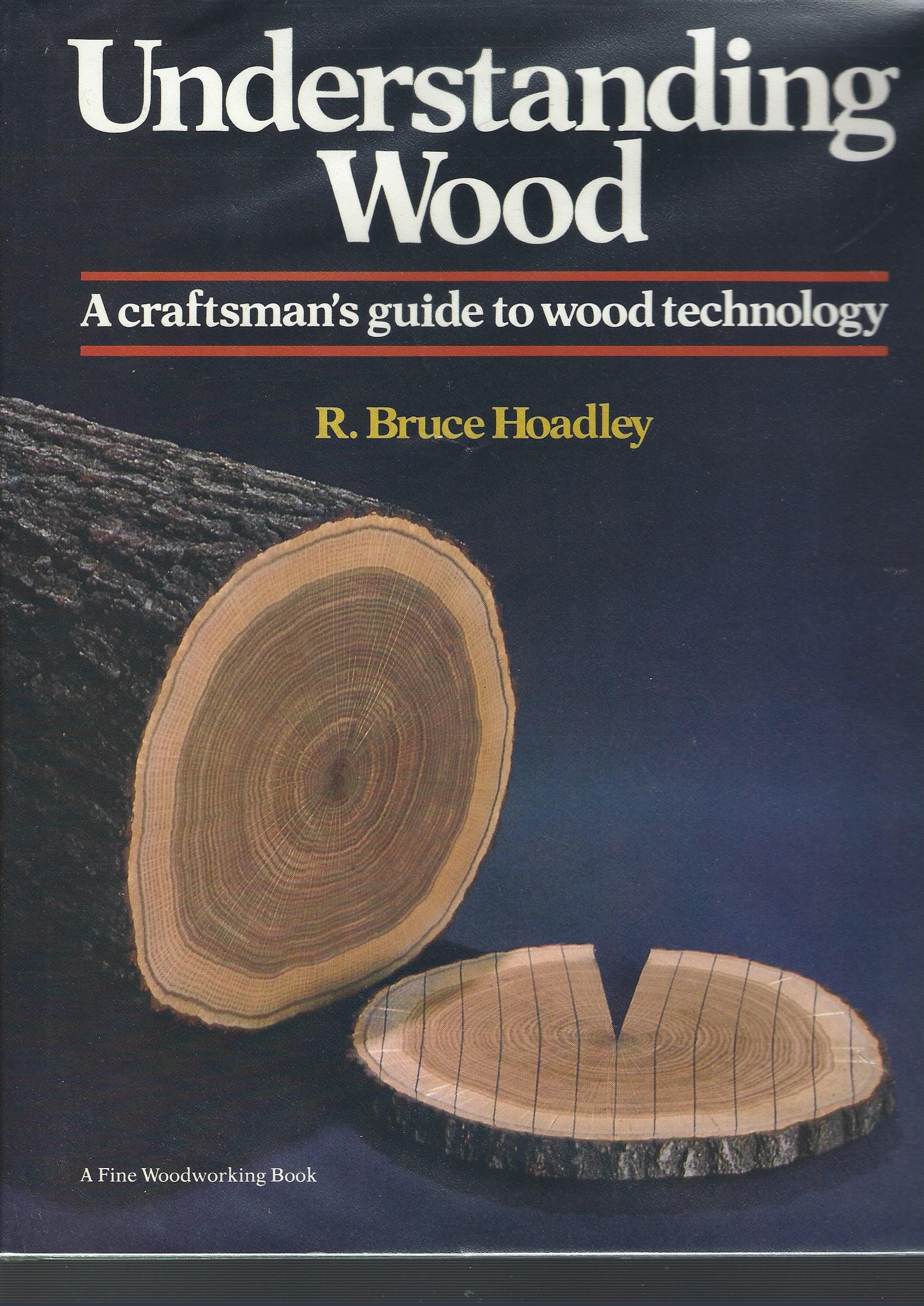 Understanding Wood A Craftsman's Guide to Wood Technology.