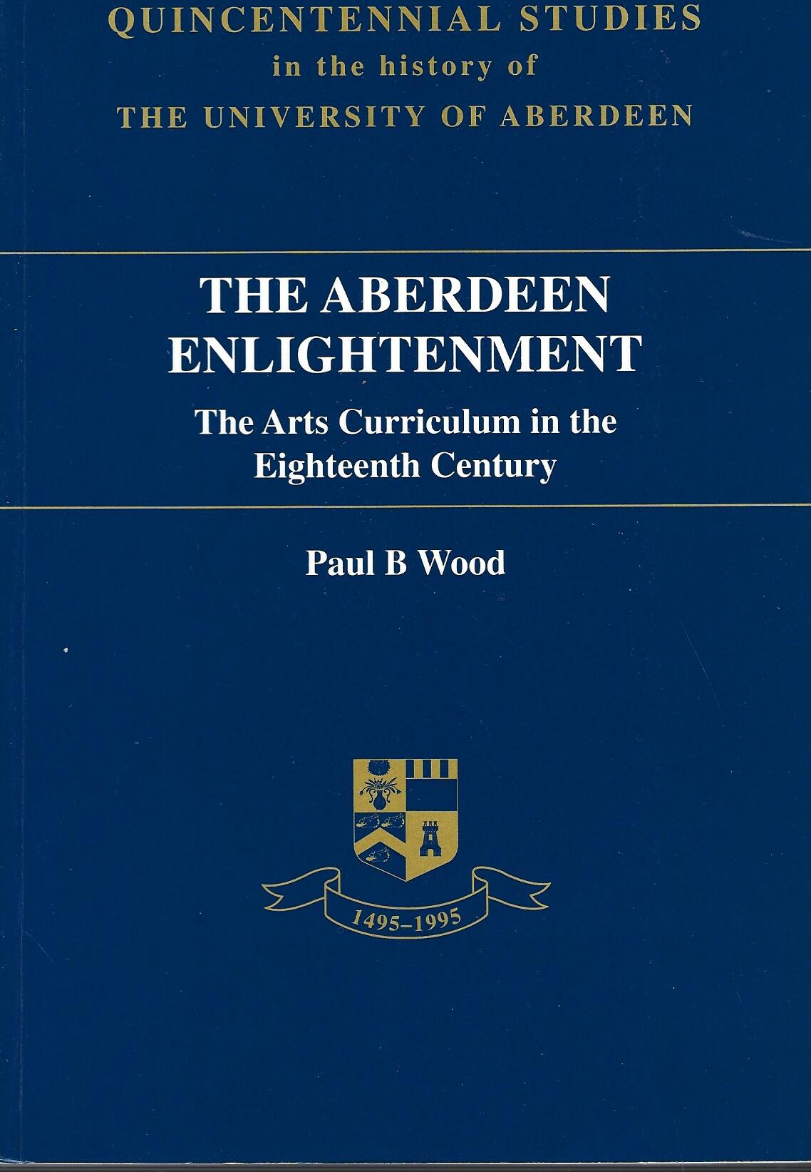 Aberdeen Enlightenment: The Arts Curriculum in the Eighteenth Century (Quincentennial Studies in the History of the University of Aberdeen)
