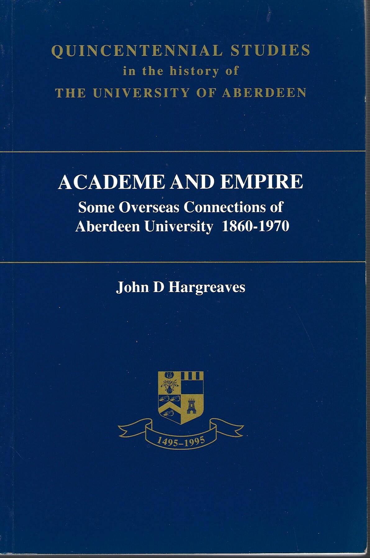 Academe and Empire: Some Overseas Connections of Aberdeen University, 1860-1970: No. 9 (Quincentennial Studies in the History of the University of Aberdeen)