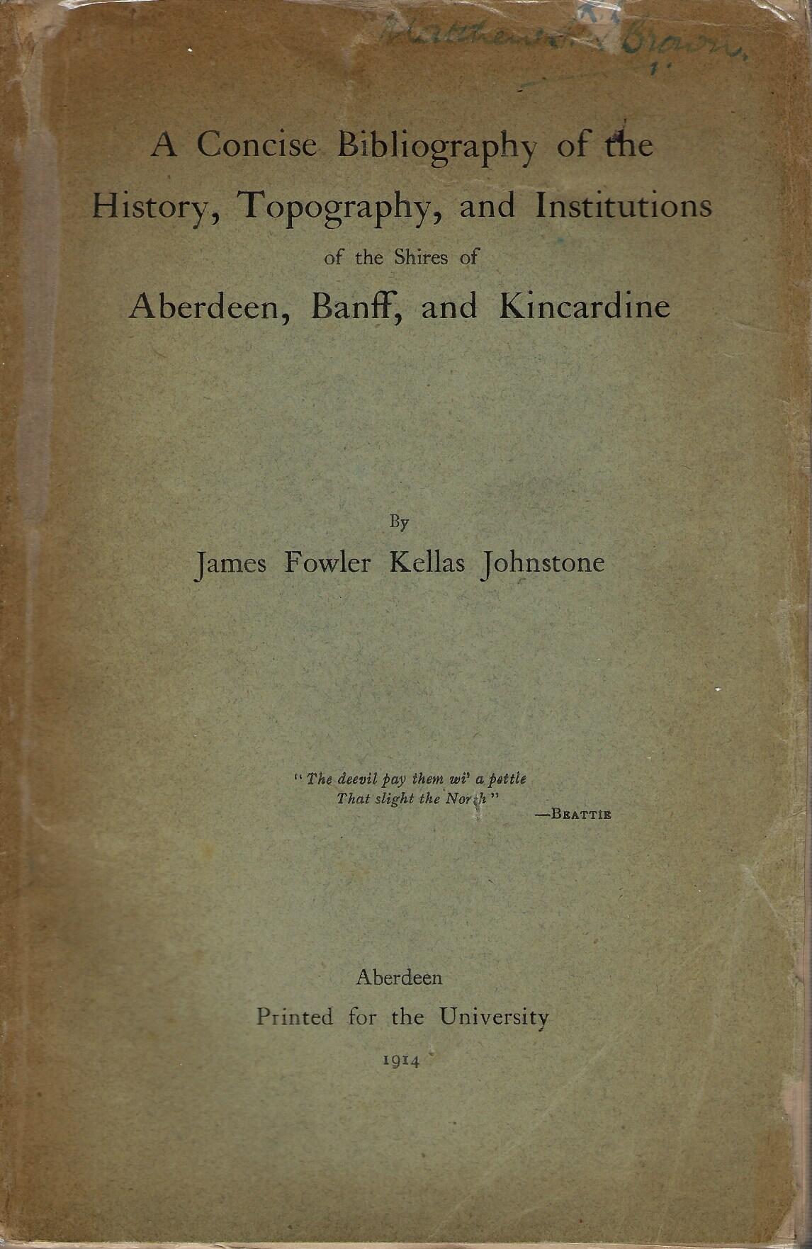 A Concise Bibliography of the History, Topography and Institutions of the Shires of Aberdeenshire, Banff, and Kincardine