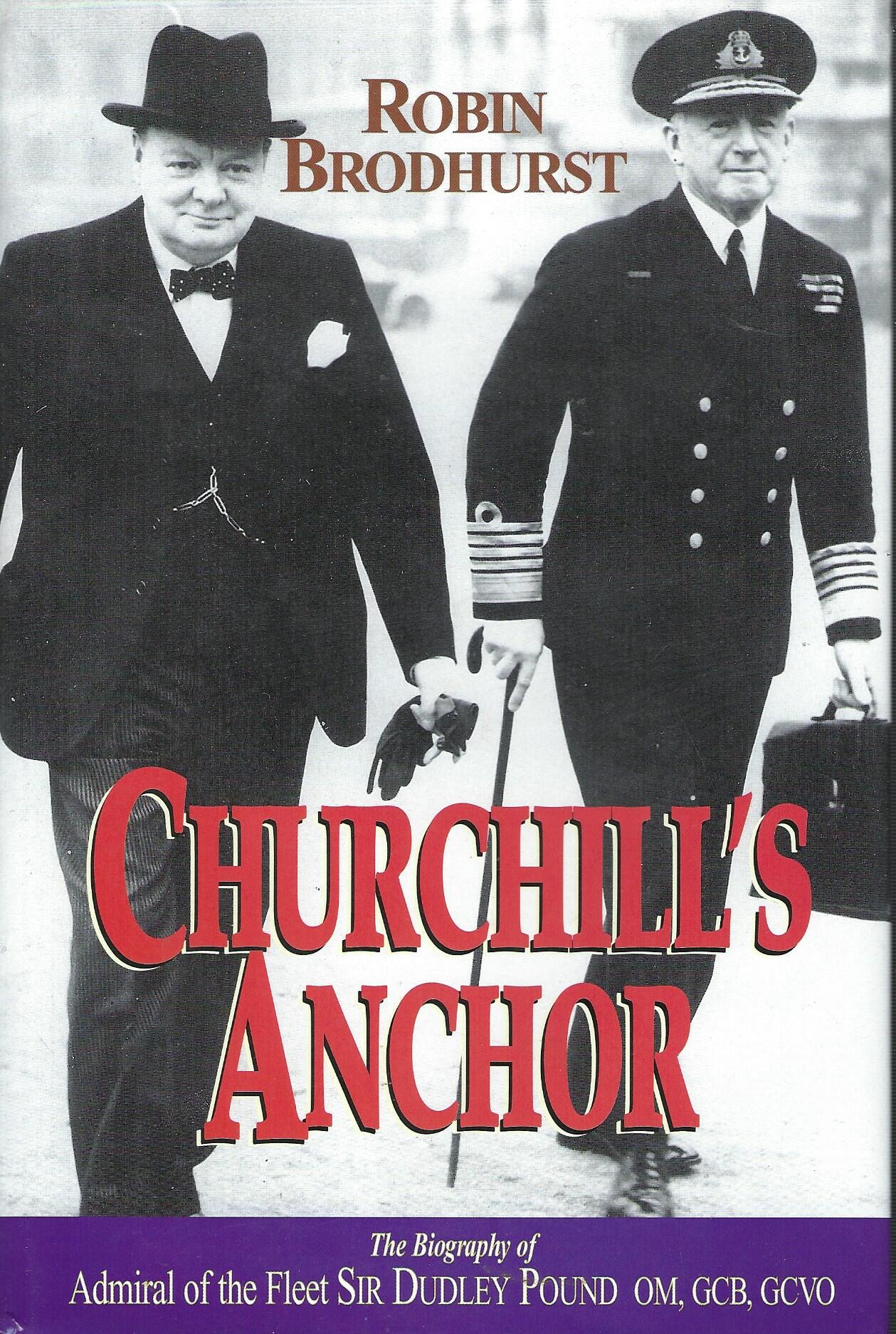Churchill's Anchor: Admiral of the Fleet Sir Dudley Pound, GCB, OMB, GCVO