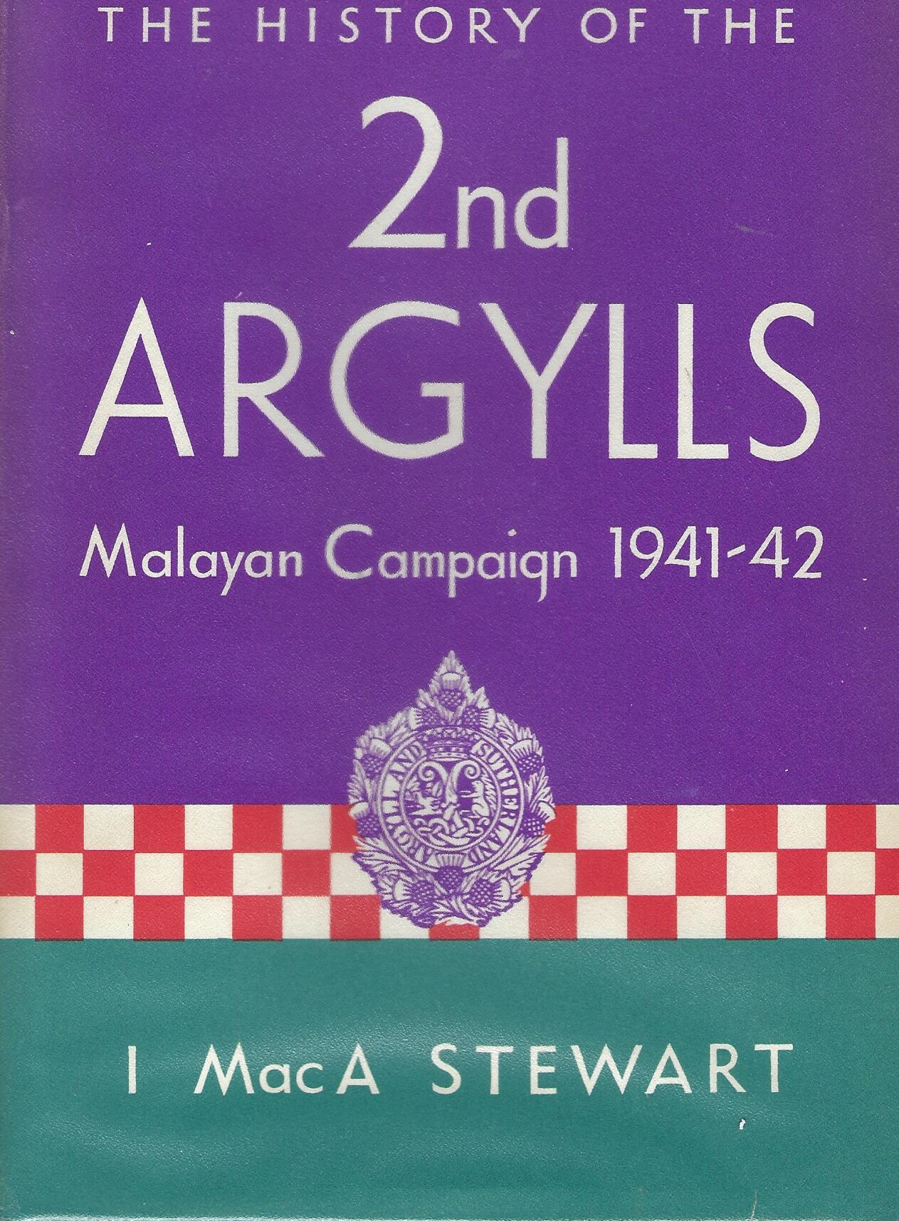 The History of the 2nd Argylls Malayan Campaign 1941 - 42