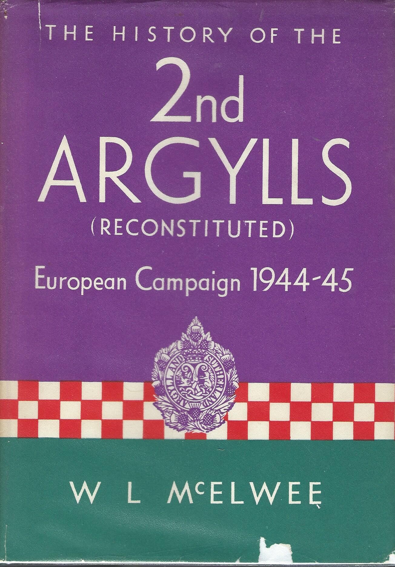 The History of the 2nd Argylls (Reconstituted) European Campaign 1944 - 1945
