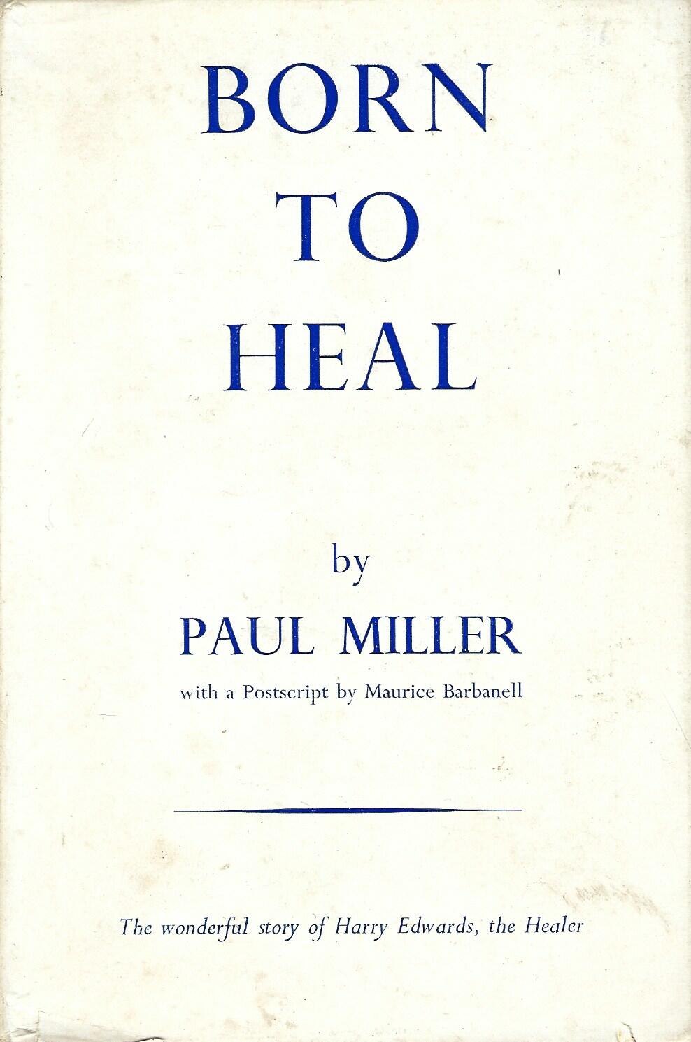 Born to Heal: Biography of Harry Edwards, the Spirit Healer