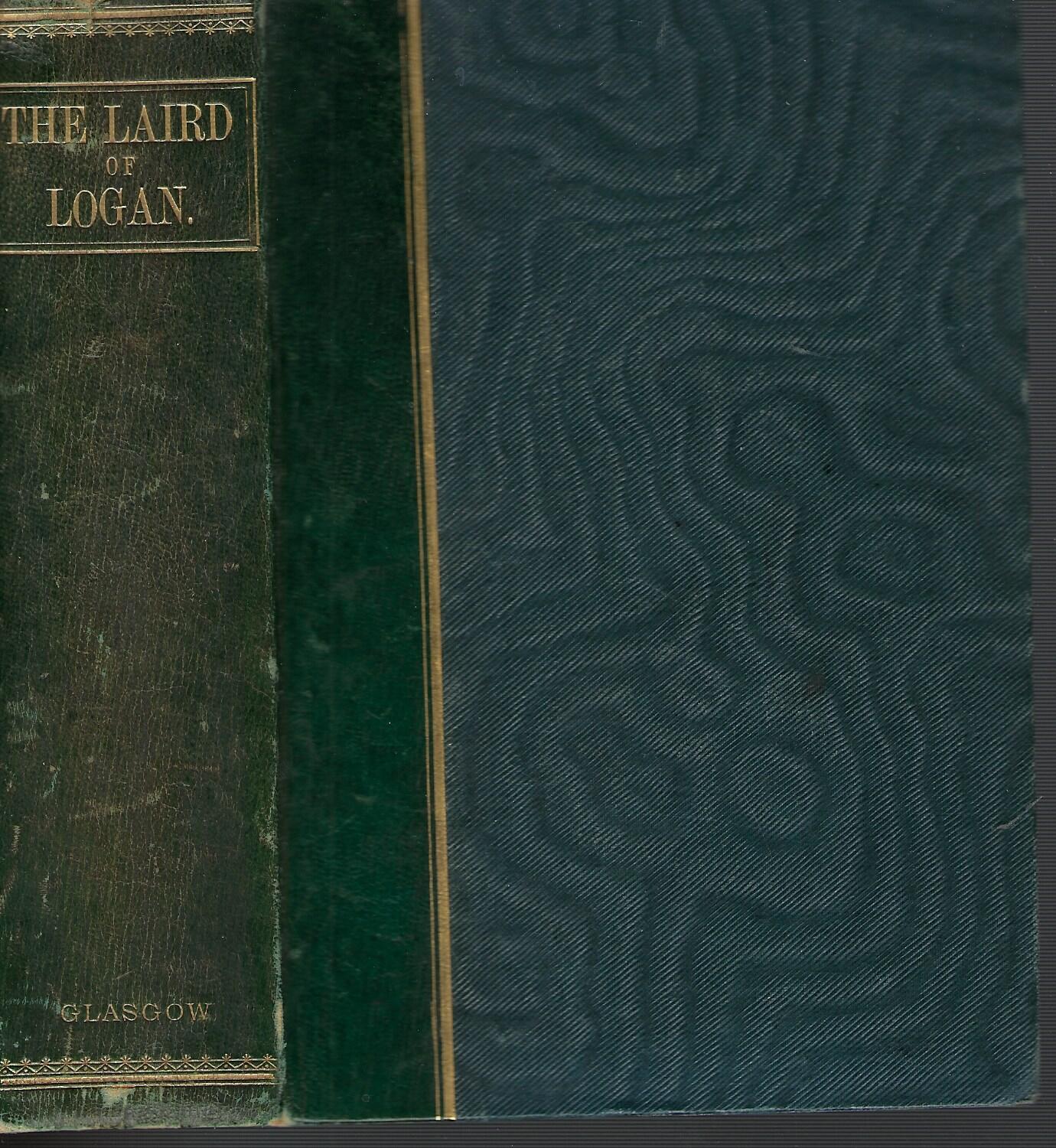 The Laird of Logan Or Anecdotes and Tales Illustrative of the Wit and Humour of Scotland