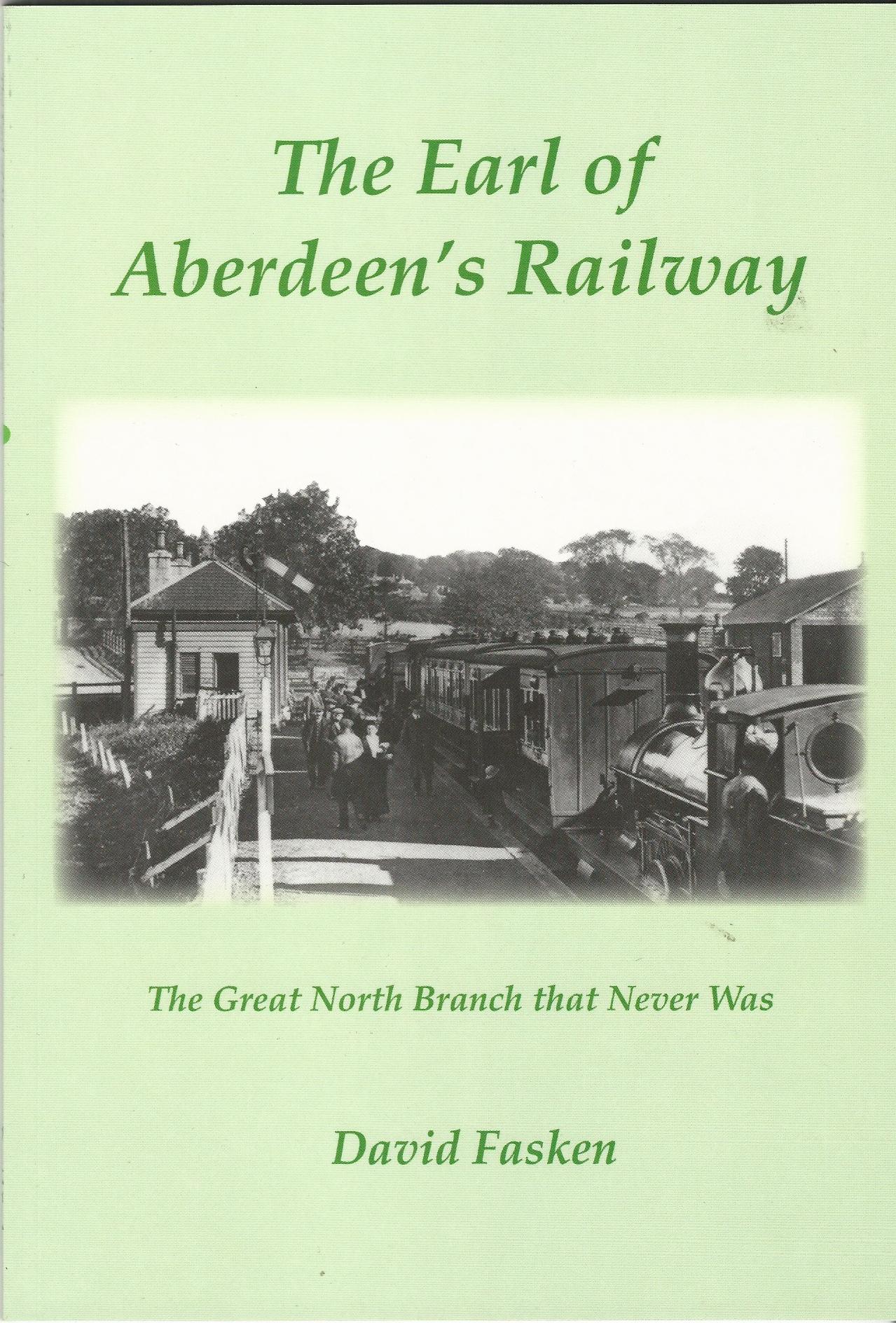 Image for The Earl of Aberdeen's Railway: The Great North Branch that Never Was.