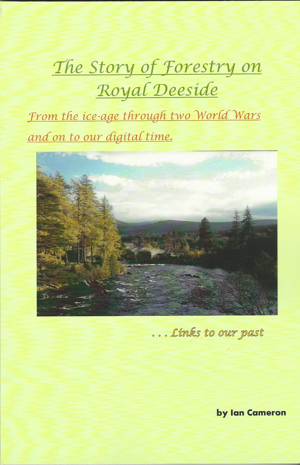 Image for The Story of Forestry on Royal Deeside: From the Ice-Age through two World Wars and on to our Digital Time
