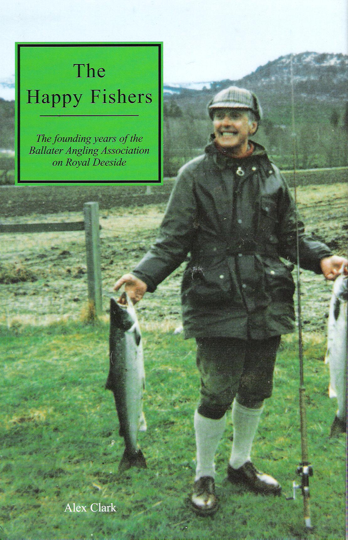 Image for The Happy Fishers:The Founding Years of the Ballater Angling Association on Royal Deeside.