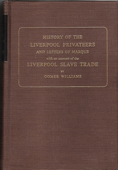 History of the Liverpool Privateers and Letters of Marque with an account of the Liverpool Slave Trade. Image for History of the Liverpool Privateers and Letters of Marque with an account of the Liverpool Slave Trade.