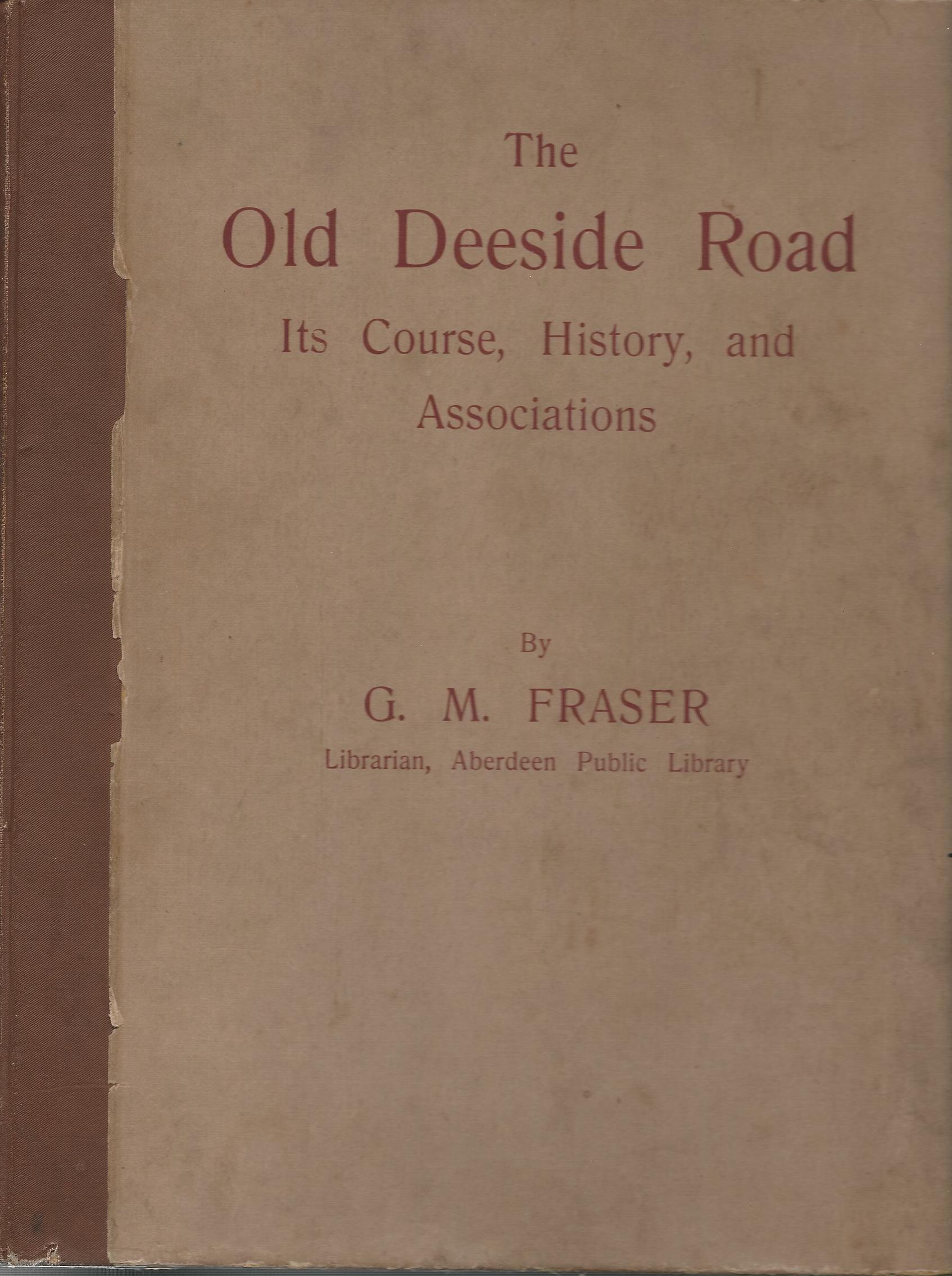 Image for The Old Deeside Road: Its Course, History, and Associations.