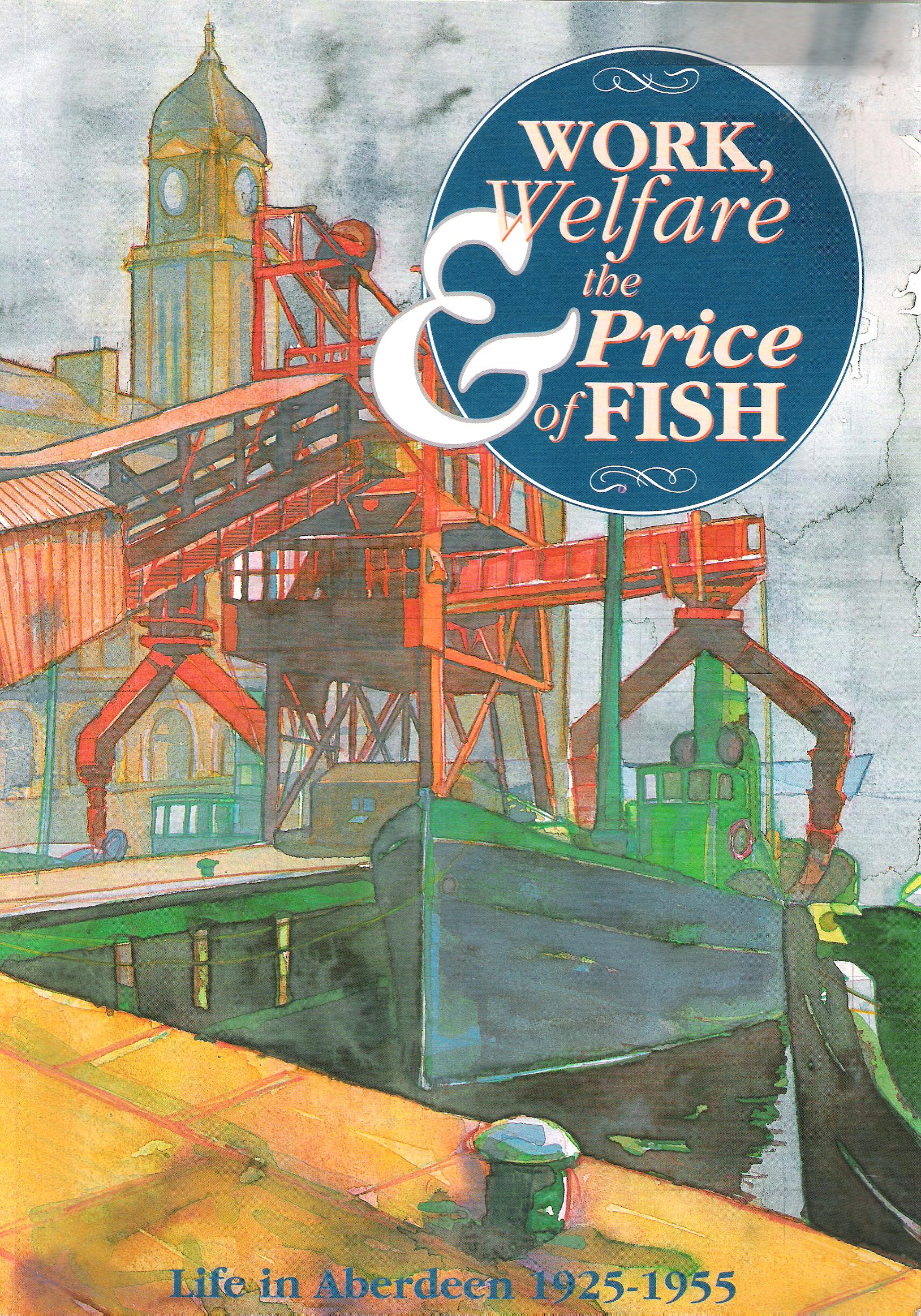 Image for Work, Welfare and the Price of Fish: Life in Aberdeen 1925-1955.