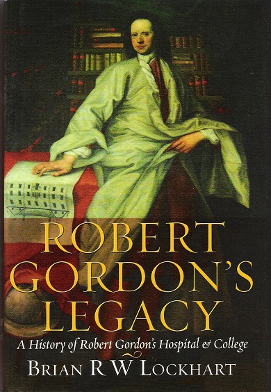 Image for Robert Gordon's Legacy: A History of Robert Gordon's Hospital & College.