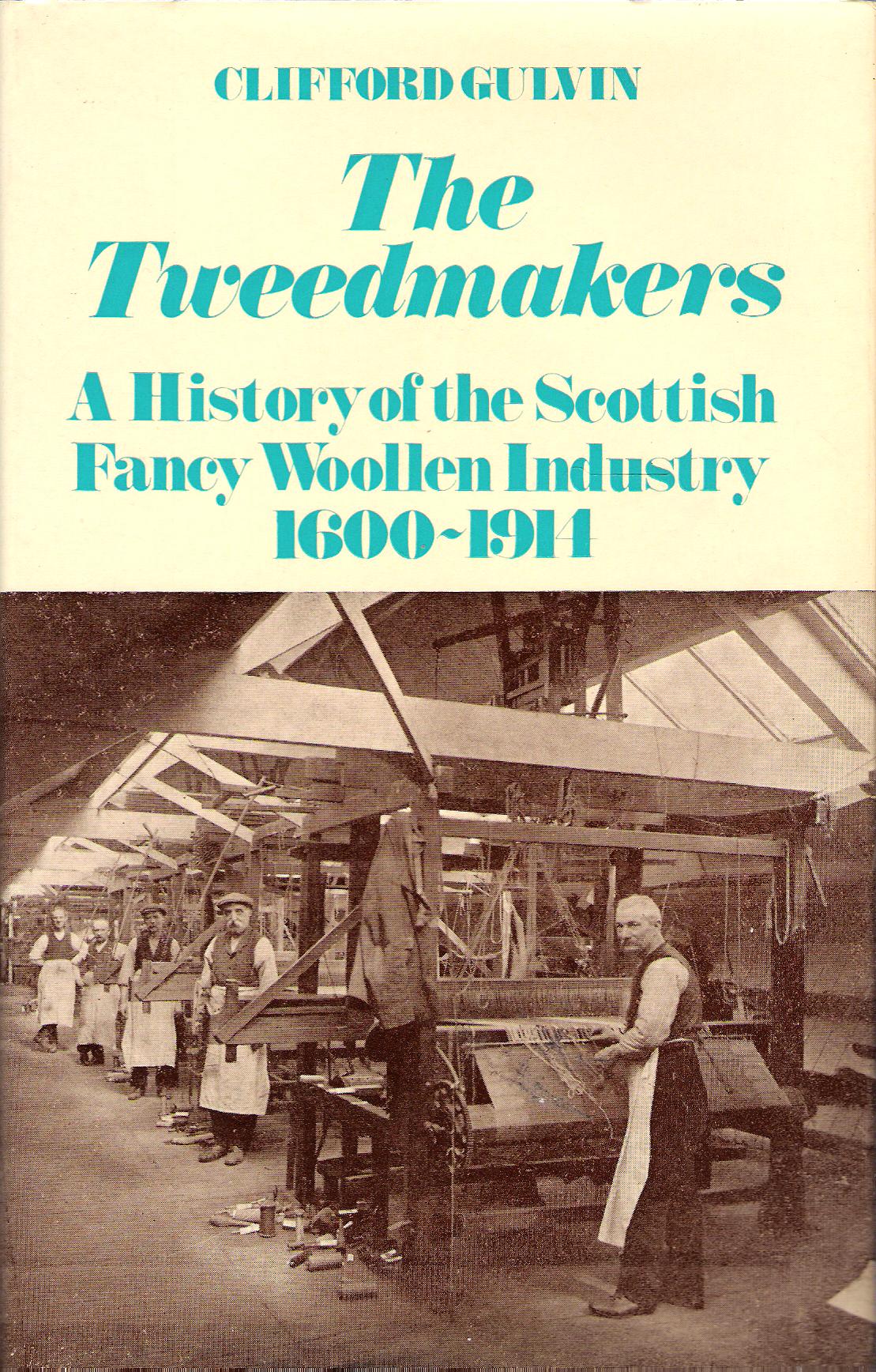 Image for The Tweedmakers: A History of the Scottish Fancy Woollen Industry 1600-1914.