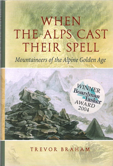 Image for When The Alps Cast Their Spell: Mountaineers of the Alpine Golden Age.