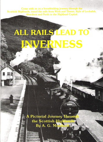 Image for All Rails Lead to Inverness: A Pictoral Journey Through the Scottish Highlands.