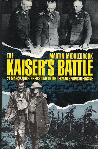 Image for The Kaiser's Battle, 21 March 1918: The First Day of the German Sping Offensive.