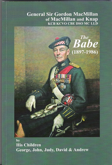 Image for General Sir Gordon MacMillan of MacMillan and Knap. The Babe. (1897 - 1986)