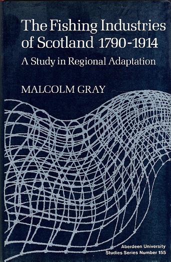 Image for The Fishing Industries of Scotland, 1790-1914: A Study in Regional Adaptation.