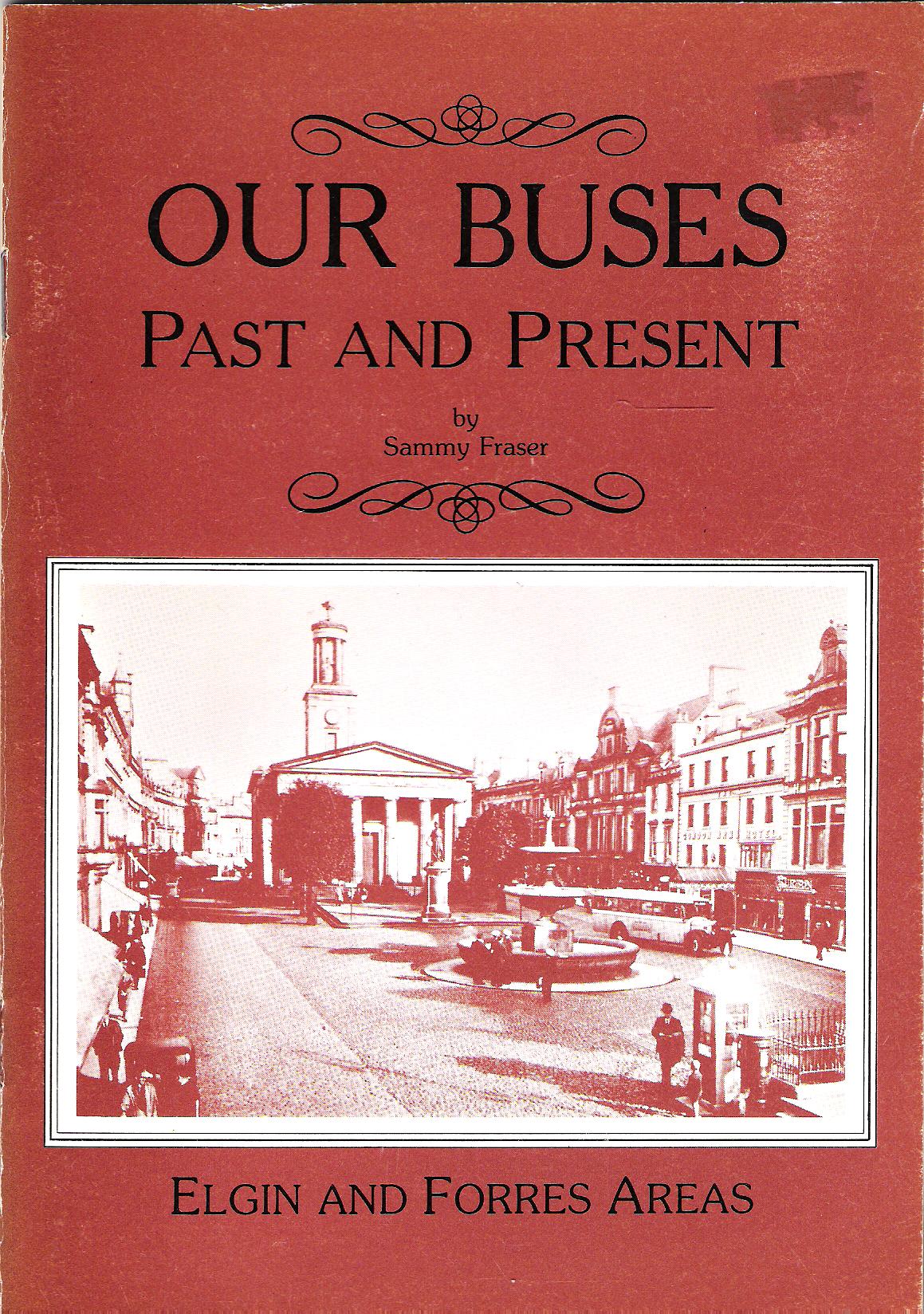 Image for Our Buses: Past and Present: Elgin and Forres Areas.