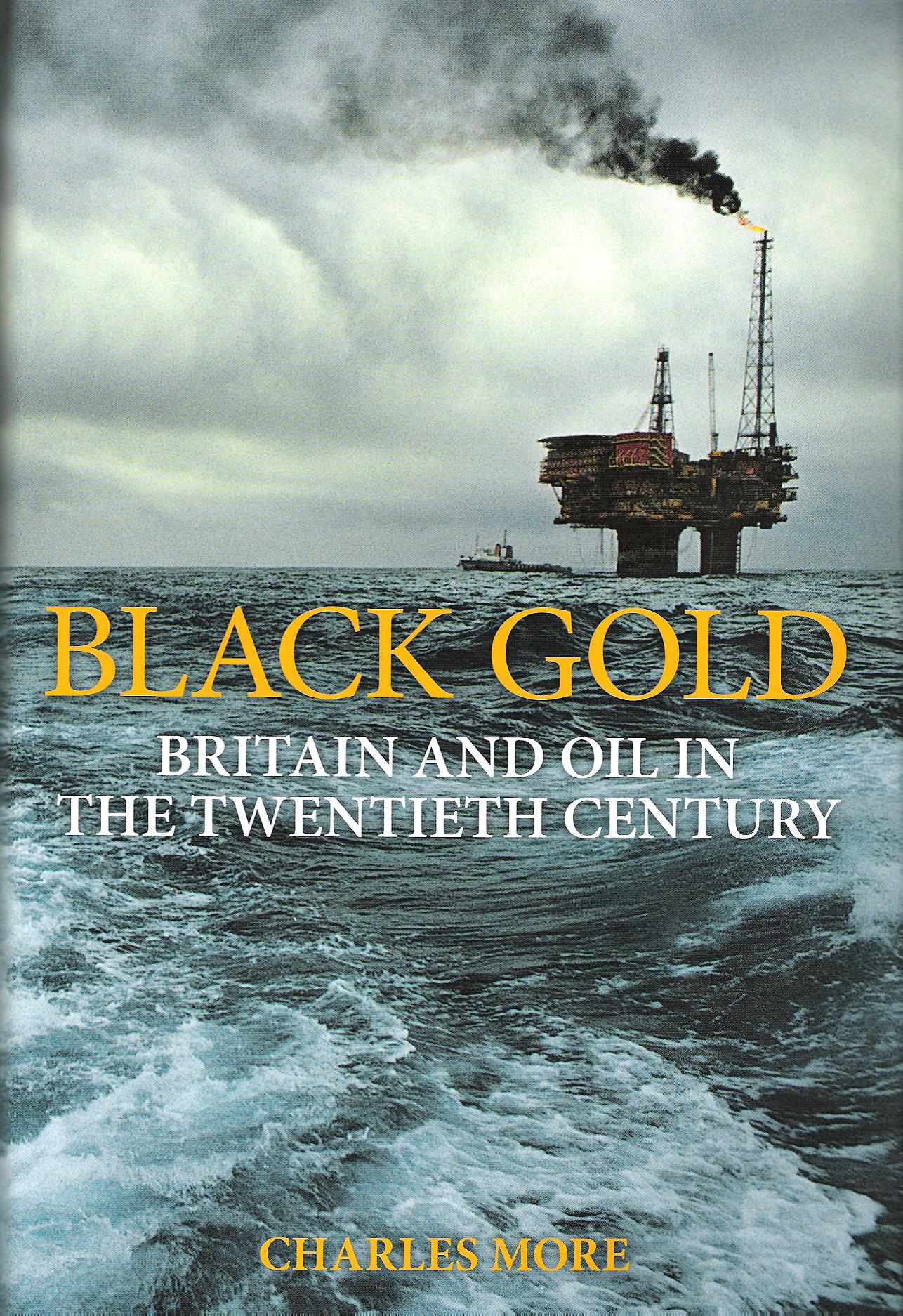 Image for Black Gold: Britain and Oil in the Twentieth Century.