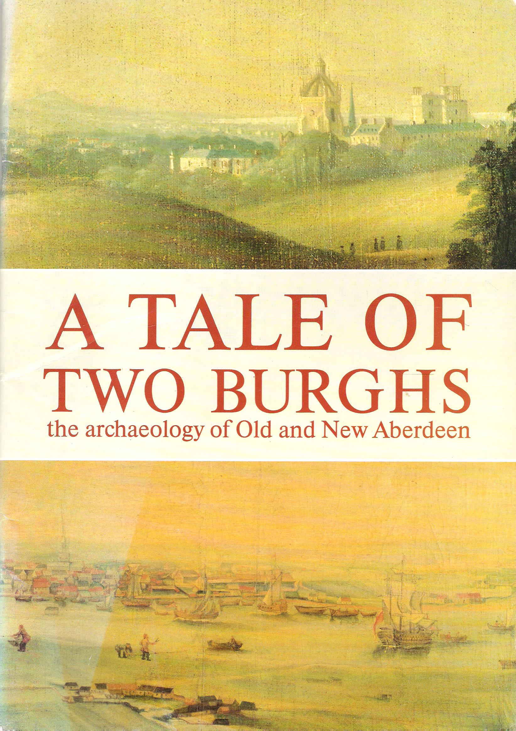 Image for A Tale of Two Burghs: the Archeology of Old and New Aberdeen.