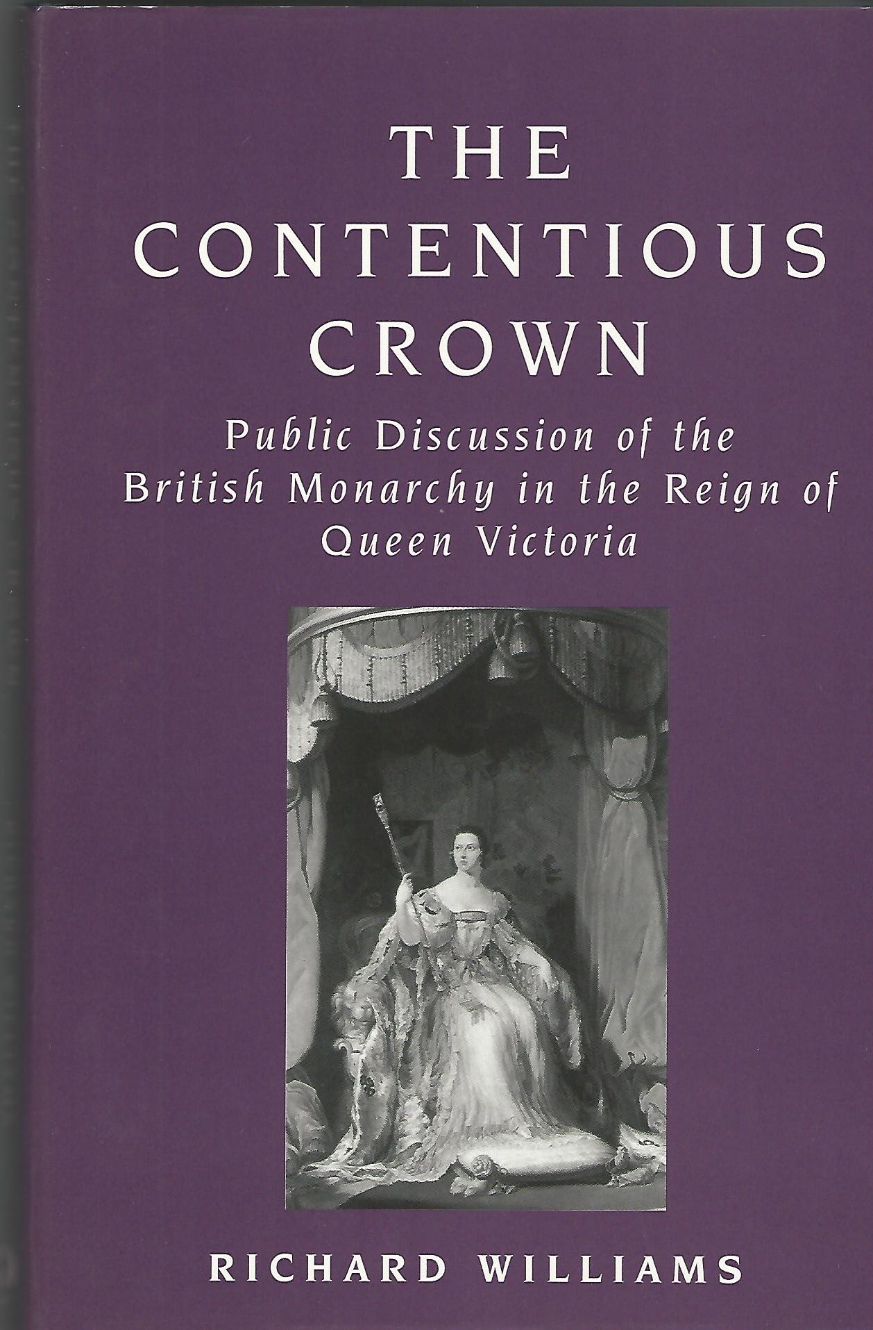 Image for The Contentious Crown: Public Discussion of the British Monarchy in the Reign of Queen Victoria.