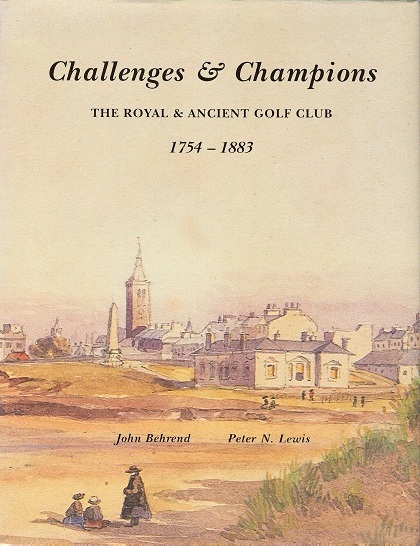 Image for Challenges & Champions: The Royal & Ancient Golf Club 1754 - 1883. Volume 1.
