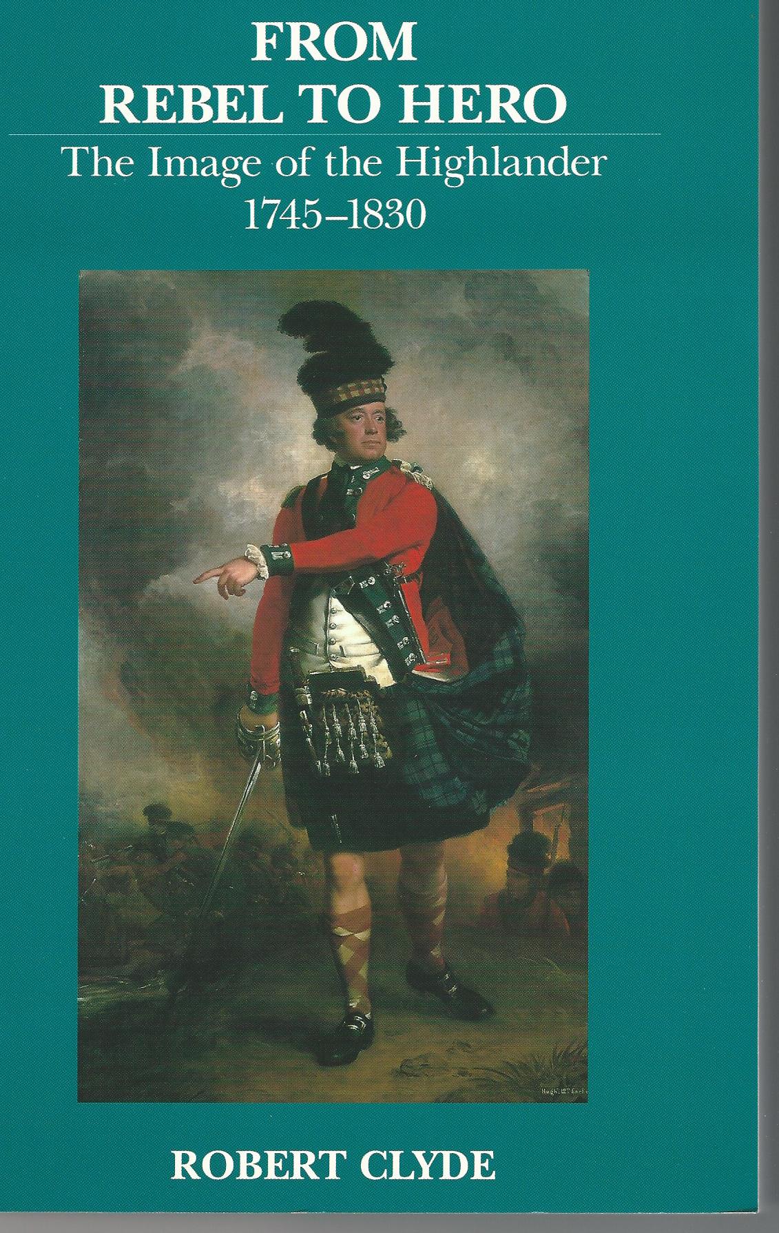 Image for From Rebel to Hero: The Image of the Highlander, 1745-1830.
