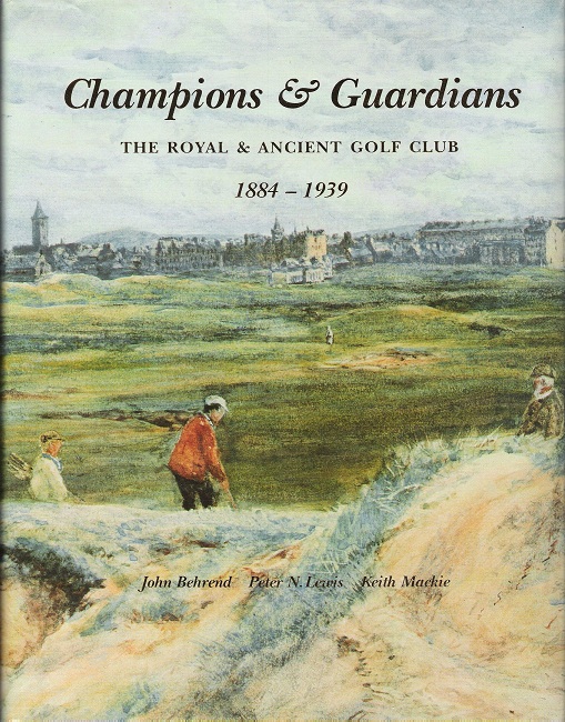 Image for Champions & Guardians: The Royal & Ancient Golf Club 1884-1939. Volume 2.