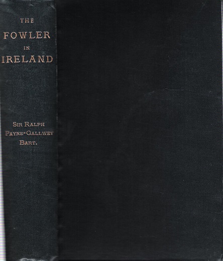 Image for The Fowler in Ireland or Notes on the Haunts and Habits of Wildfowl and Seafowl including Instructions in the Art of Shooting and Capturing Them.