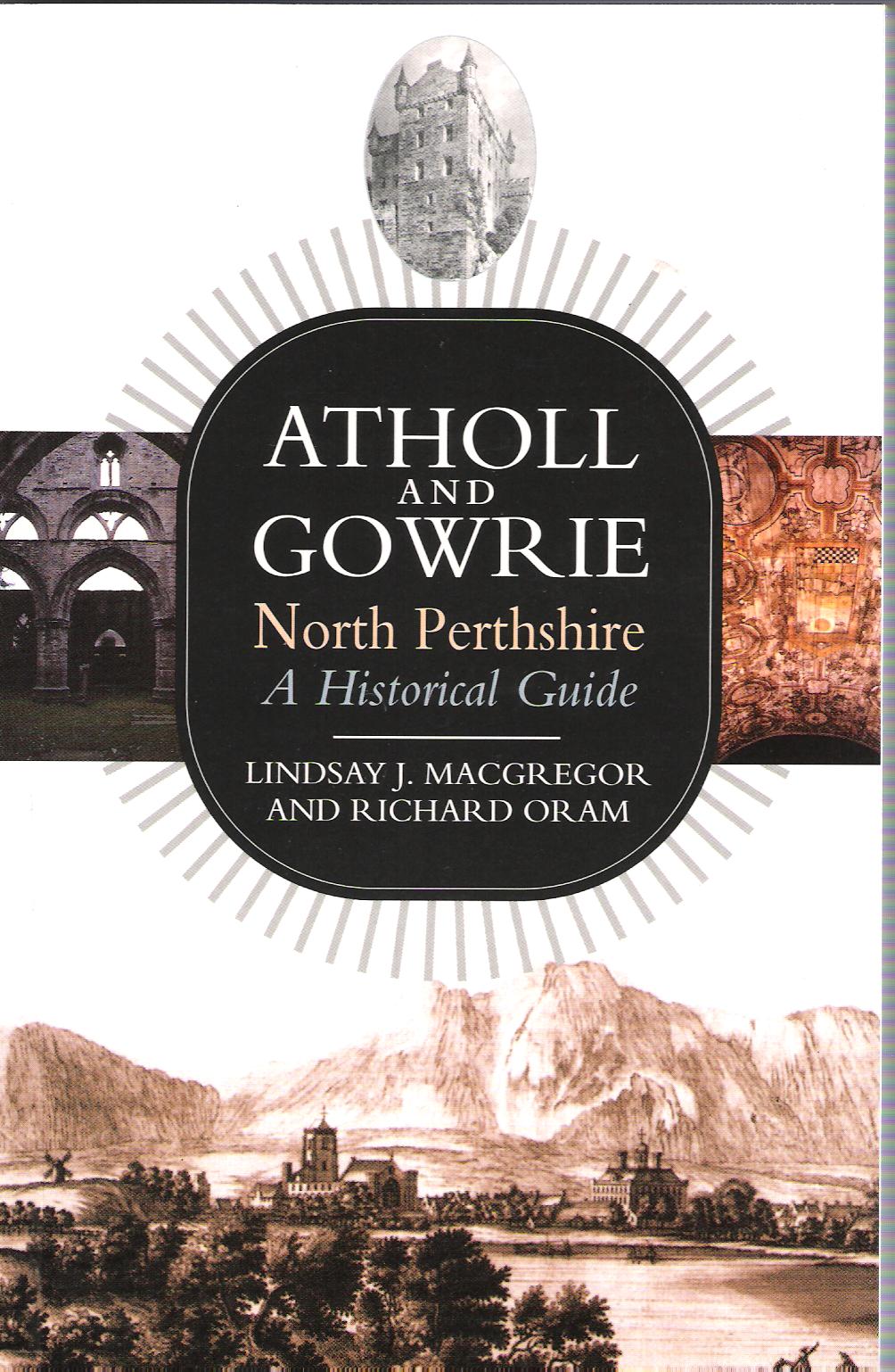 Image for Atholl and Gowrie North Perthshire: A Historical Guide.