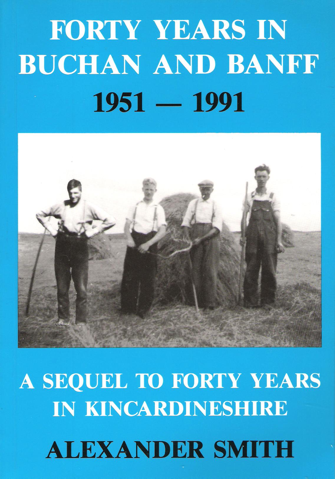 Image for Forty Years in Buchan and Banff 1951-1991: A Sequel to Forty Years in Kincardineshire.